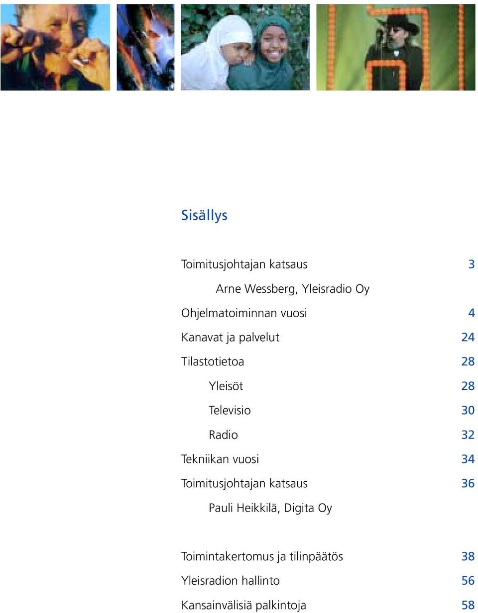 Televisio 30 Radio 32 Tekniikan vuosi 34 Toimitusjohtajan katsaus 36 Pauli