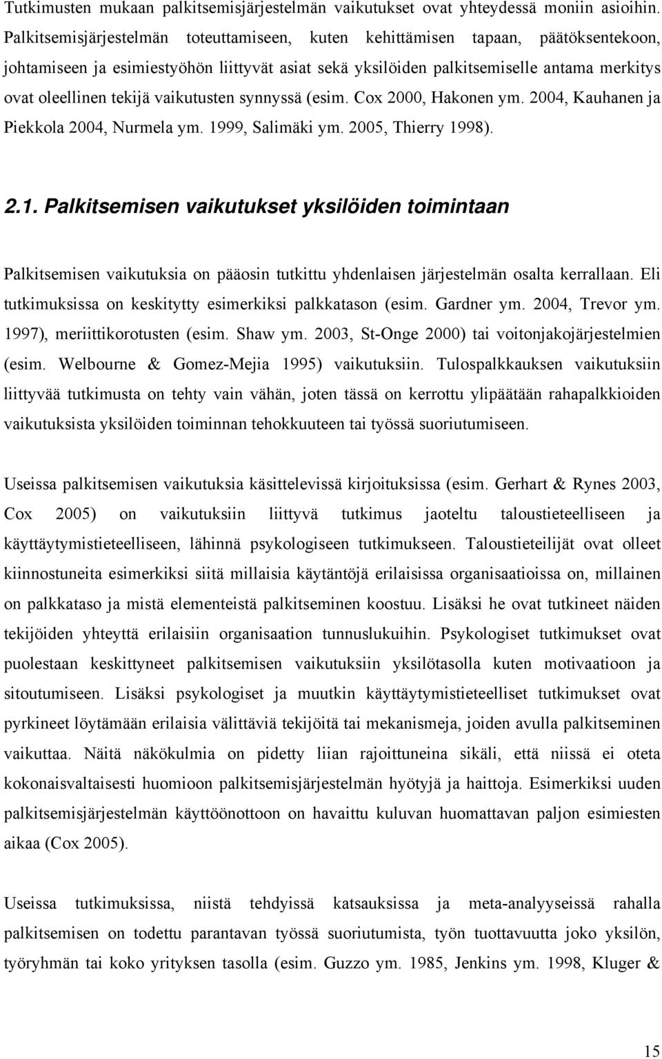 vaikutusten synnyssä (esim. Cox 2000, Hakonen ym. 2004, Kauhanen ja Piekkola 2004, Nurmela ym. 19