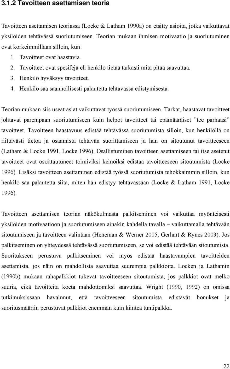 Henkilö hyväksyy tavoitteet. 4. Henkilö saa säännöllisesti palautetta tehtävässä edistymisestä. Teorian mukaan siis useat asiat vaikuttavat työssä suoriutumiseen.