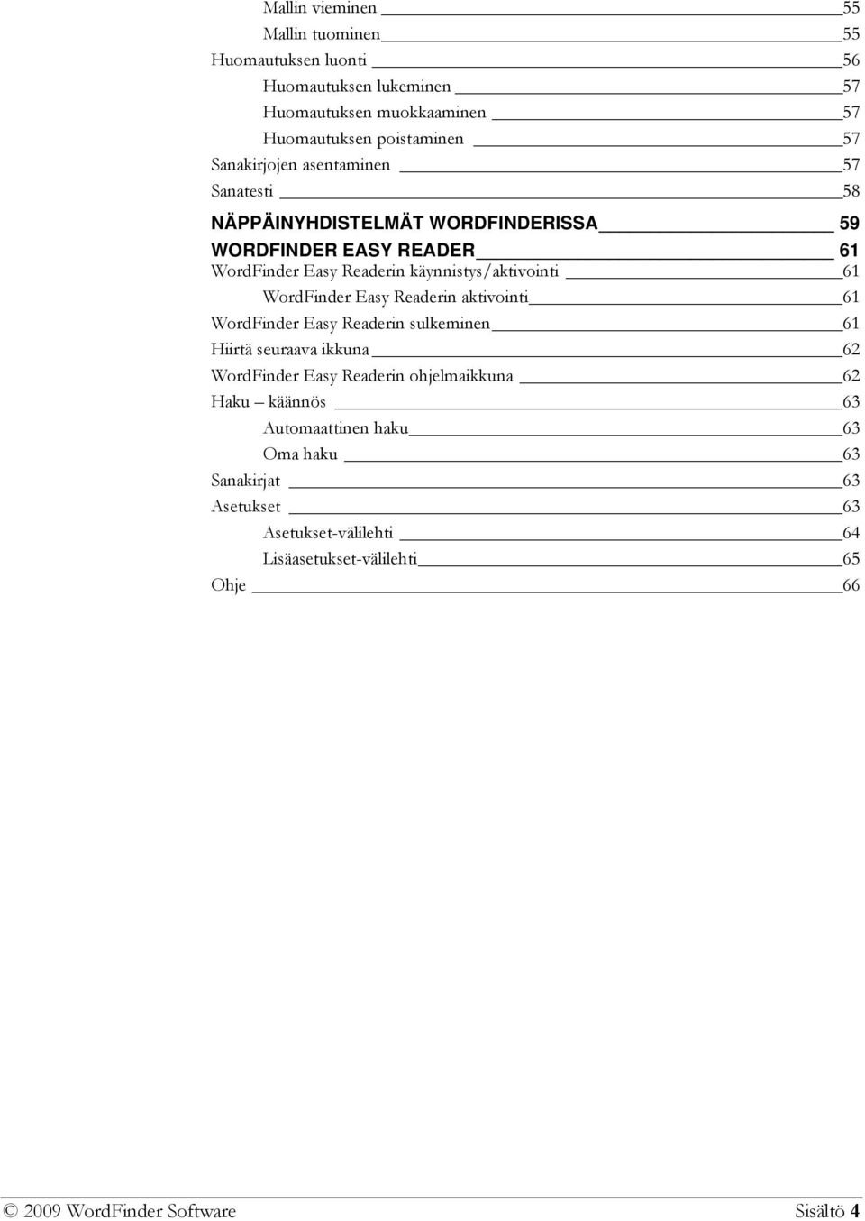 WordFinder Easy Readerin aktivointi 61 WordFinder Easy Readerin sulkeminen 61 Hiirtä seuraava ikkuna 62 WordFinder Easy Readerin ohjelmaikkuna 62 Haku