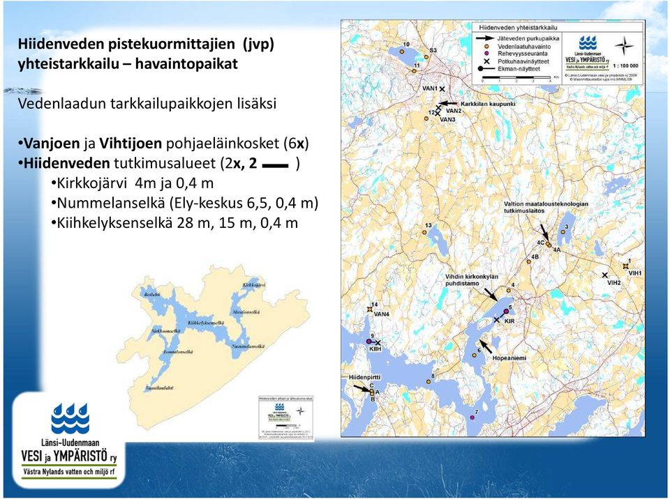 pohjaeläinkosket (6x) Hiidenveden tutkimusalueet (2x, 2 ) Kirkkojärvi