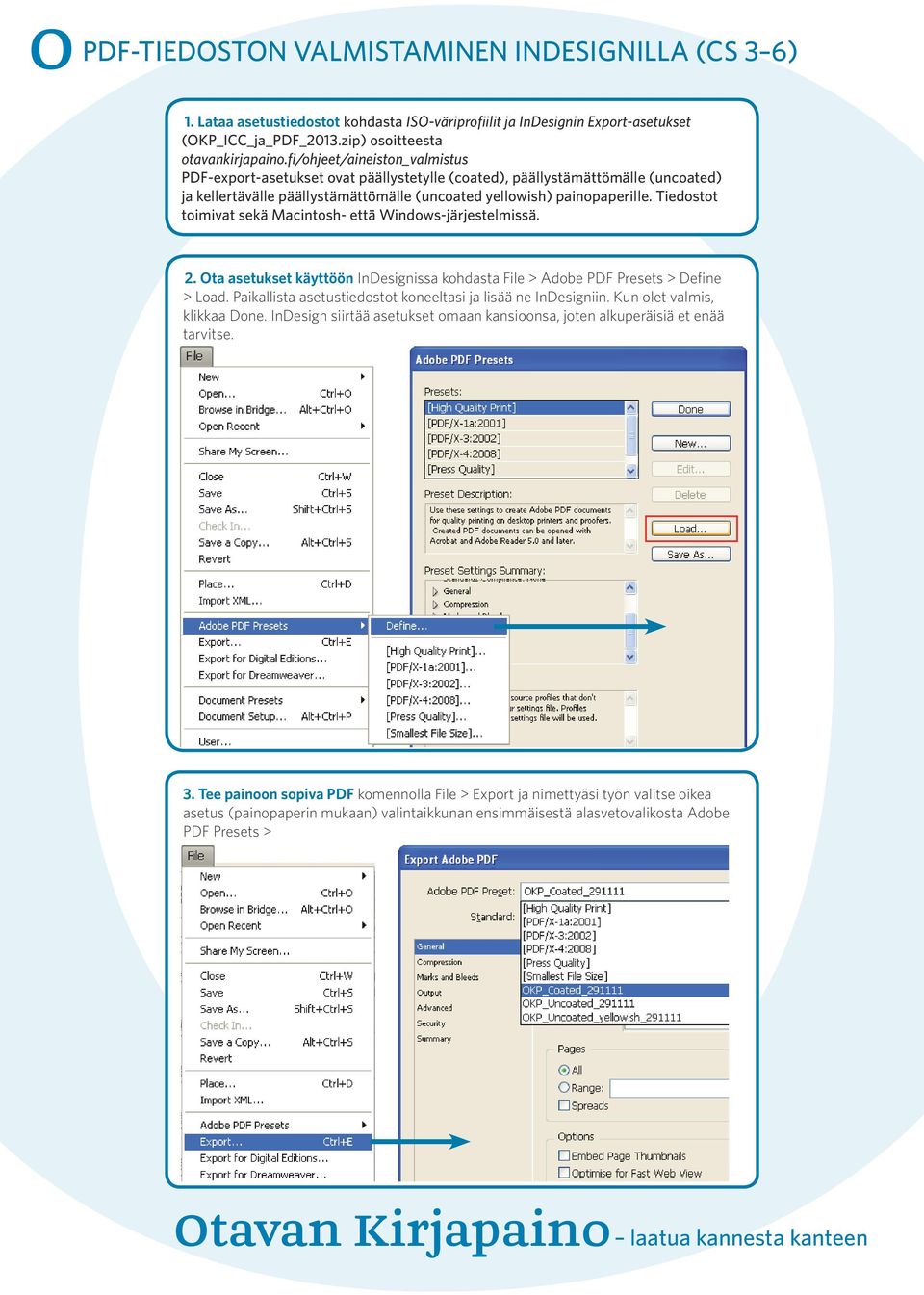 Tiedostot toimivat sekä Macintosh- että Windows-järjestelmissä. 2. Ota asetukset käyttöön InDesignissa kohdasta File > Adobe PDF Presets > Define > Load.