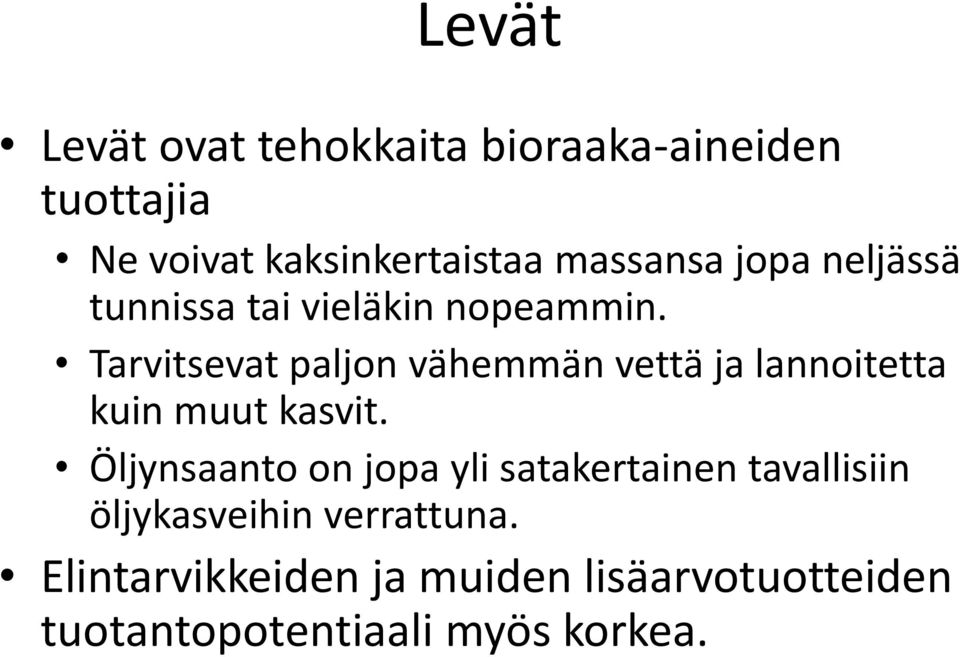 Tarvitsevat paljon vähemmän vettä ja lannoitetta kuin muut kasvit.