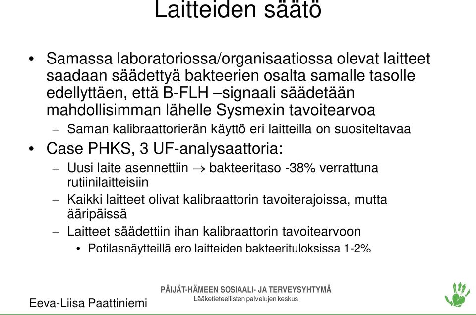 Case PHKS, 3 UF-analysaattoria: Uusi laite asennettiin bakteeritaso -38% verrattuna rutiinilaitteisiin Kaikki laitteet olivat