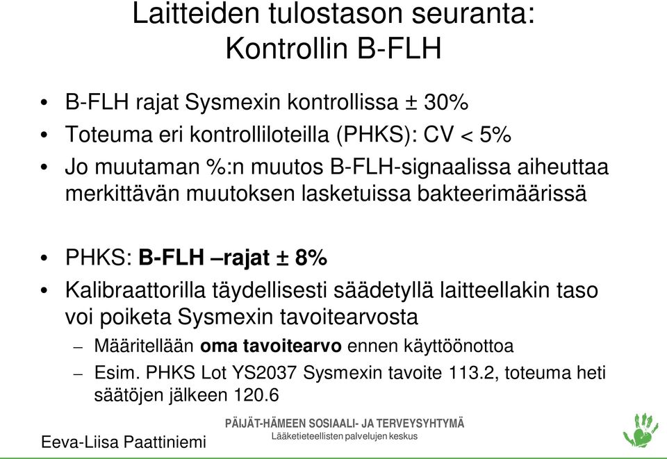 PHKS: B-FLH rajat ± 8% Kalibraattorilla täydellisesti säädetyllä laitteellakin taso voi poiketa Sysmexin tavoitearvosta