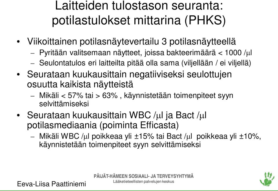 negatiiviseksi seulottujen osuutta kaikista näytteistä Mikäli < 57% tai > 63%, käynnistetään toimenpiteet syyn selvittämiseksi Seurataan