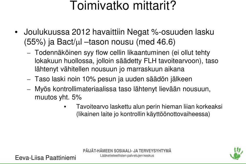 lähtenyt vähitellen nousuun jo marraskuun aikana Taso laski noin 10% pesun ja uuden säädön jälkeen Myös kontrollimateriaalissa