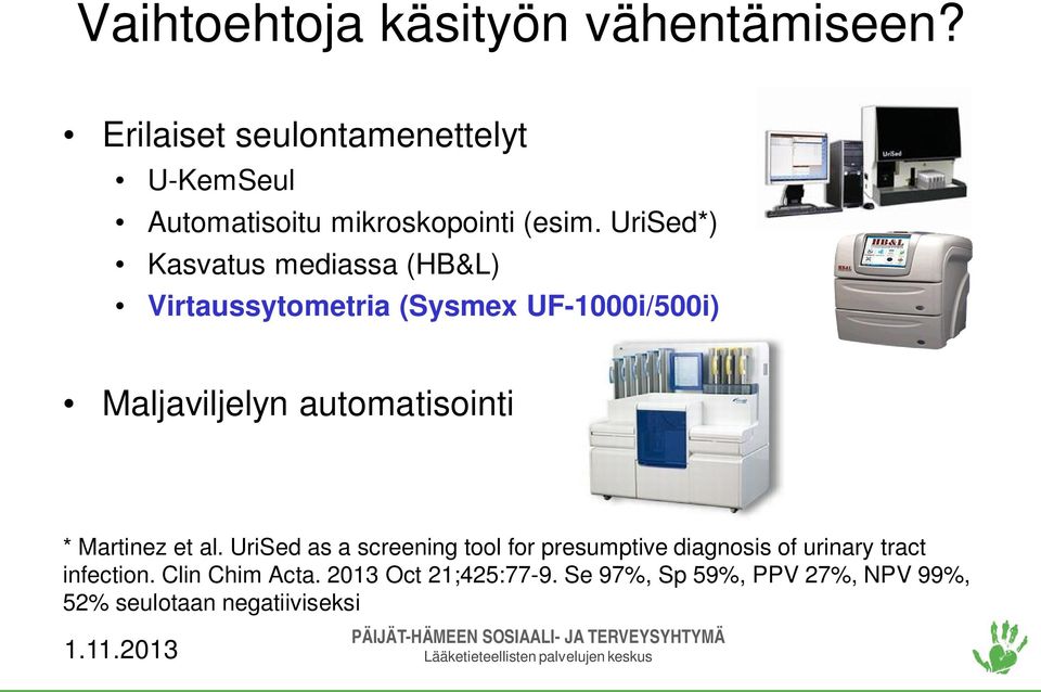 UriSed*) Kasvatus mediassa (HB&L) Virtaussytometria (Sysmex UF-1000i/500i) Maljaviljelyn automatisointi *