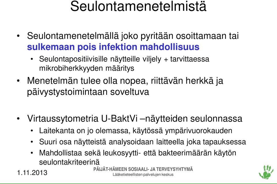 ja päivystystoimintaan soveltuva Virtaussytometria U-BaktVi näytteiden seulonnassa Laitekanta on jo olemassa, käytössä