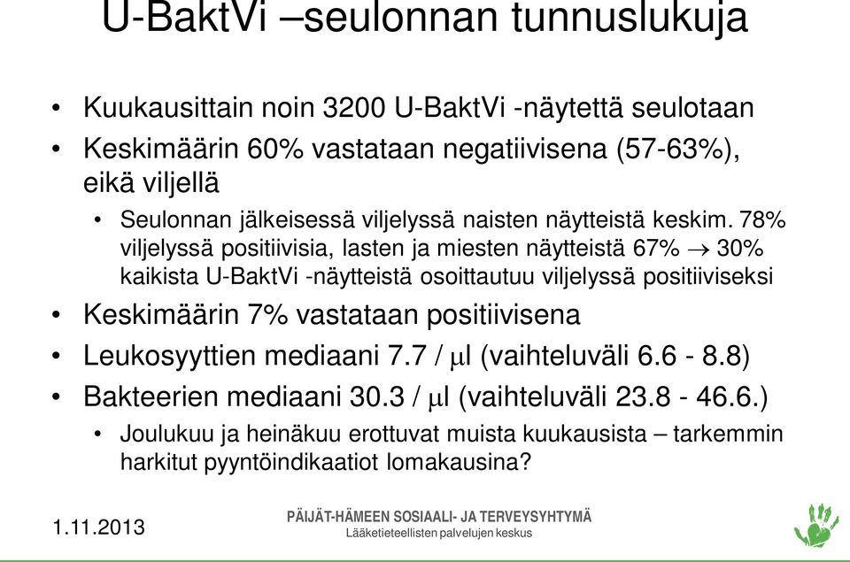 78% viljelyssä positiivisia, lasten ja miesten näytteistä 67% 30% kaikista U-BaktVi -näytteistä osoittautuu viljelyssä positiiviseksi Keskimäärin 7%