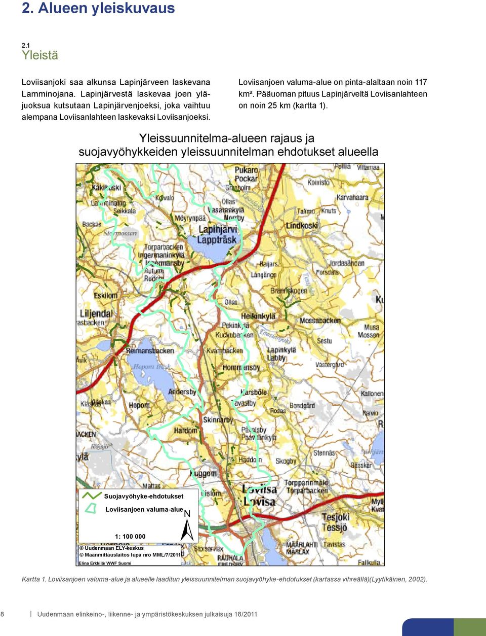 Pääuoman pituus Lapinjärveltä Loviisanlahteen on noin 25 km (kartta 1).