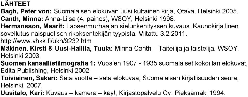 htm Mäkinen, Kirsti & Uusi-Hallila, Tuula: Minna Canth Taiteilija ja taistelija. WSOY, Helsinki 2003.