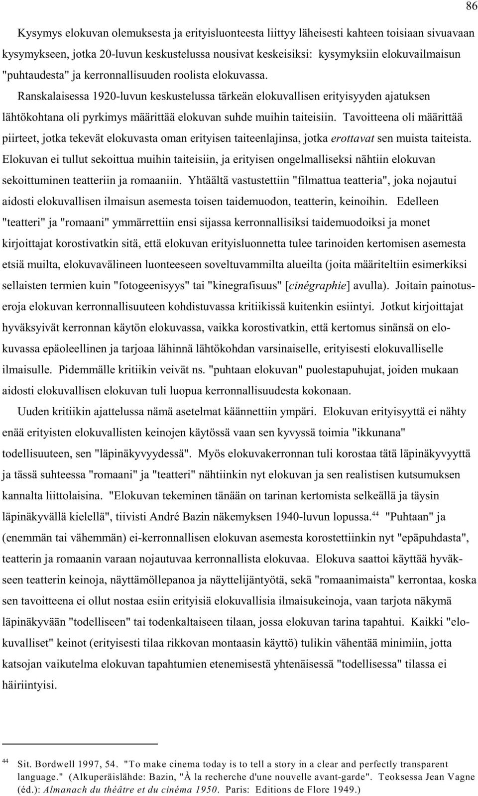 Ranskalaisessa 1920-luvun keskustelussa tärkeän elokuvallisen erityisyyden ajatuksen lähtökohtana oli pyrkimys määrittää elokuvan suhde muihin taiteisiin.