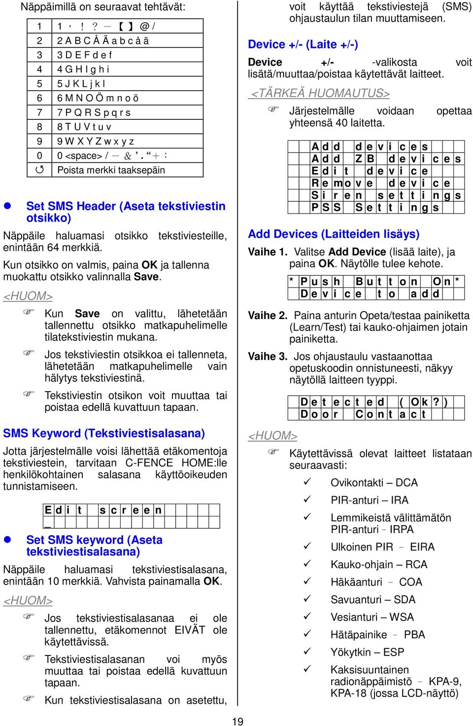 +: Poista merkki taaksepäin Set SMS Header (Aseta tekstiviestin otsikko) Näppäile haluamasi otsikko tekstiviesteille, enintään 64 merkkiä.