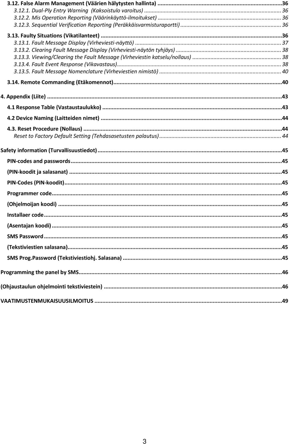 .. 38 3.13.4. Fault Event Response (Vikavastaus)... 38 3.13.5. Fault Message Nomenclature (Virheviestien nimistö)... 40 3.14. Remote Commanding (Etäkomennot)...40 4. Appendix (Liite)...43 4.