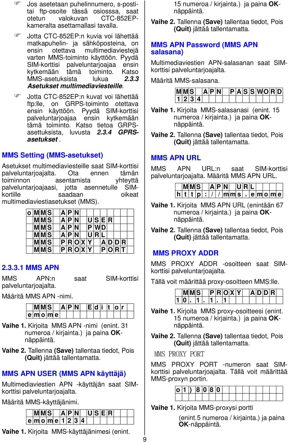 Pyydä SIM-korttisi palveluntarjoajaa ensin kytkemään tämä toiminto. Katso MMS-asetuksista lukua 2.3.3 Asetukset multimediaviesteille.