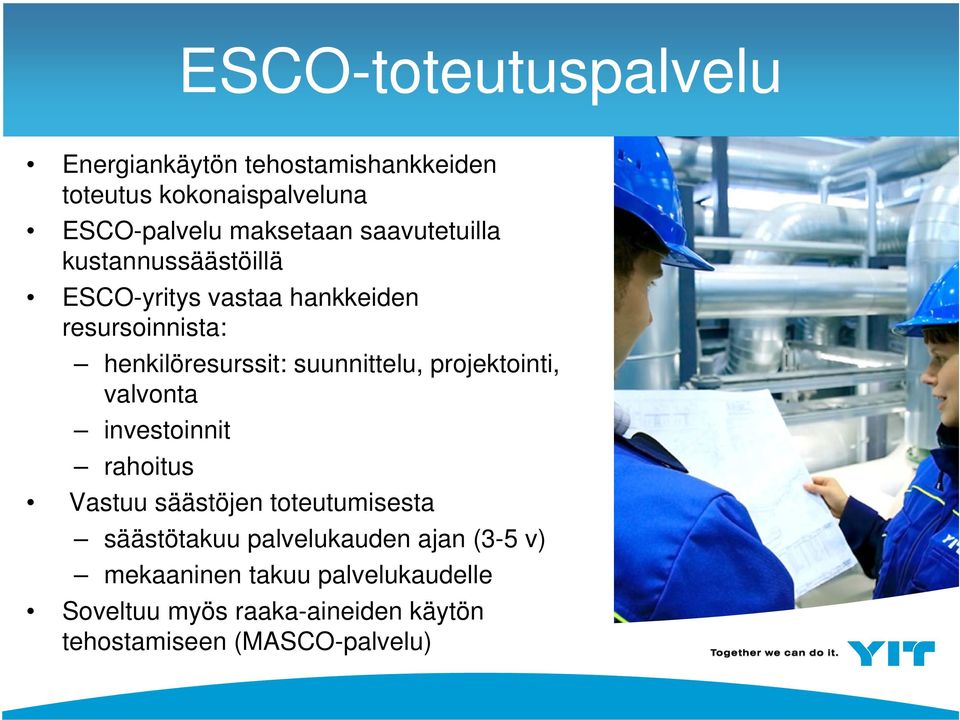 suunnittelu, projektointi, valvonta investoinnit rahoitus Vastuu säästöjen toteutumisesta säästötakuu