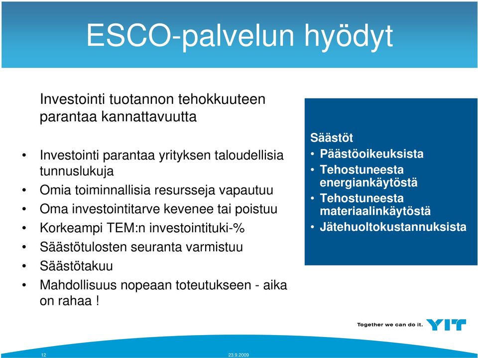 Korkeampi TEM:n investointituki-% Säästötulosten seuranta varmistuu Säästötakuu Mahdollisuus nopeaan toteutukseen -