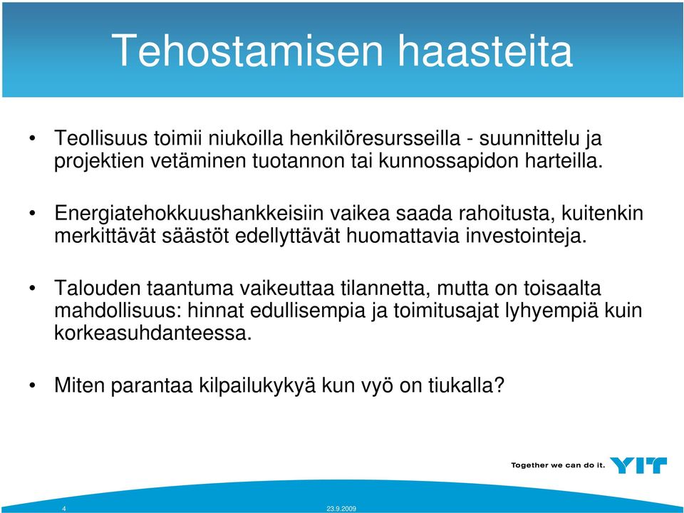 Energiatehokkuushankkeisiin vaikea saada rahoitusta, kuitenkin merkittävät säästöt edellyttävät huomattavia