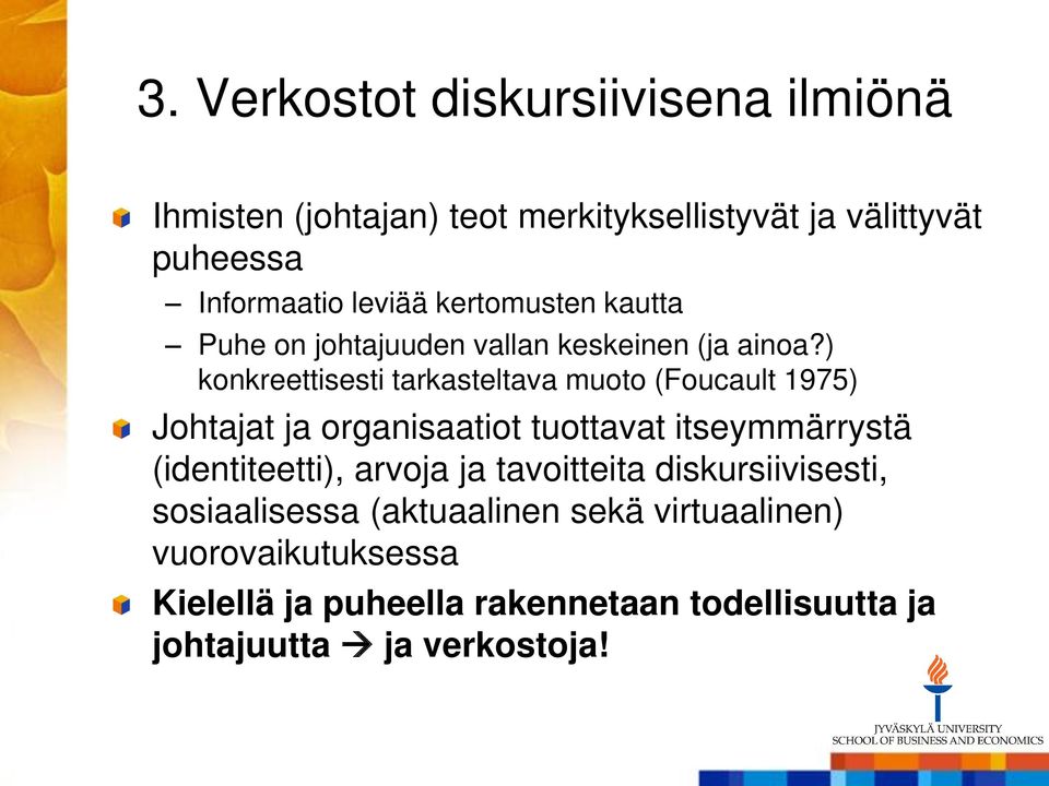 ) konkreettisesti tarkasteltava muoto (Foucault 1975) Johtajat ja organisaatiot tuottavat itseymmärrystä (identiteetti),