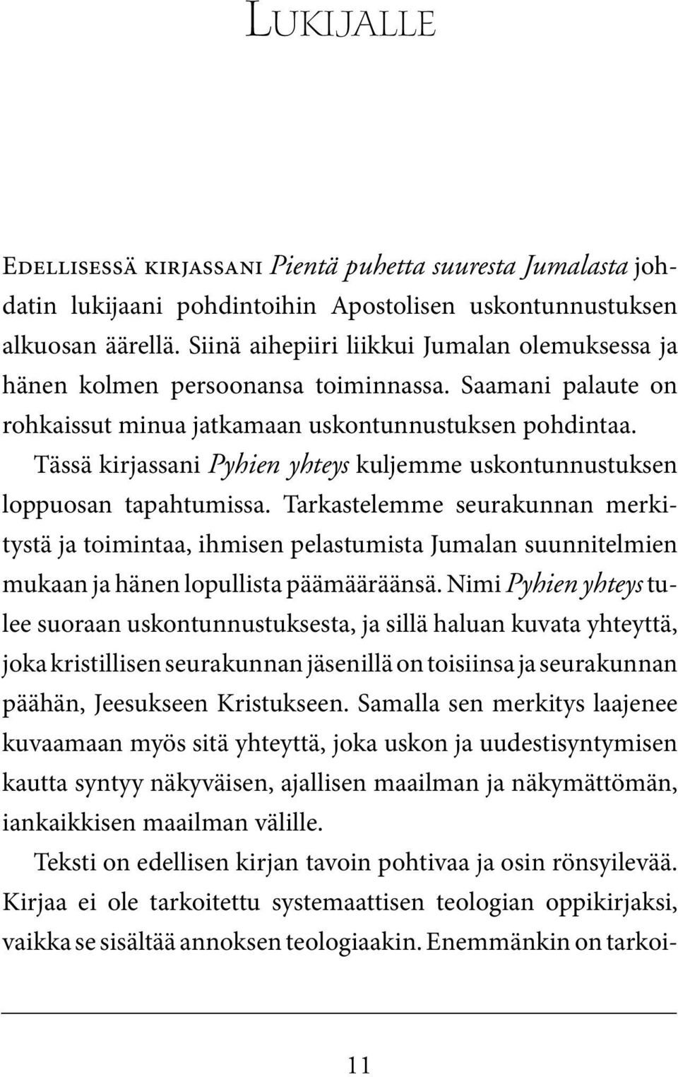 Tässä kirjassani Pyhien yhteys kuljemme uskontunnustuksen loppuosan tapahtumissa.