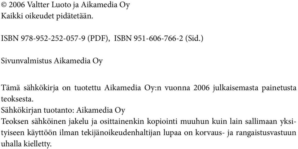 ) Sivunvalmistus Aikamedia Oy Tämä sähkökirja on tuotettu Aikamedia Oy:n vuonna 2006 julkaisemasta painetusta