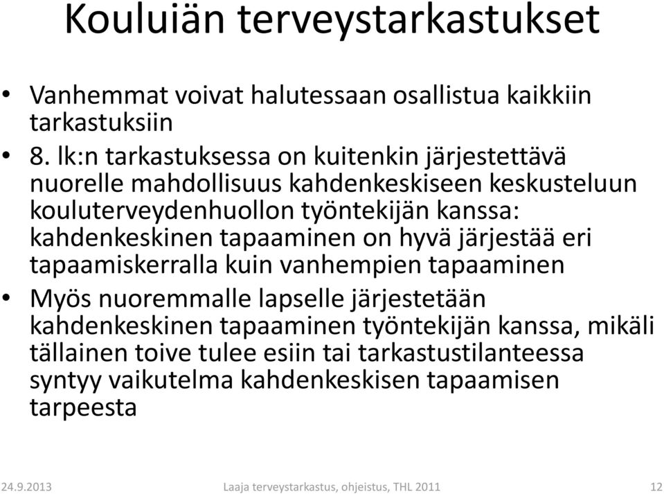 kahdenkeskinen tapaaminen on hyvä järjestää eri tapaamiskerralla kuin vanhempien tapaaminen Myös nuoremmalle lapselle järjestetään