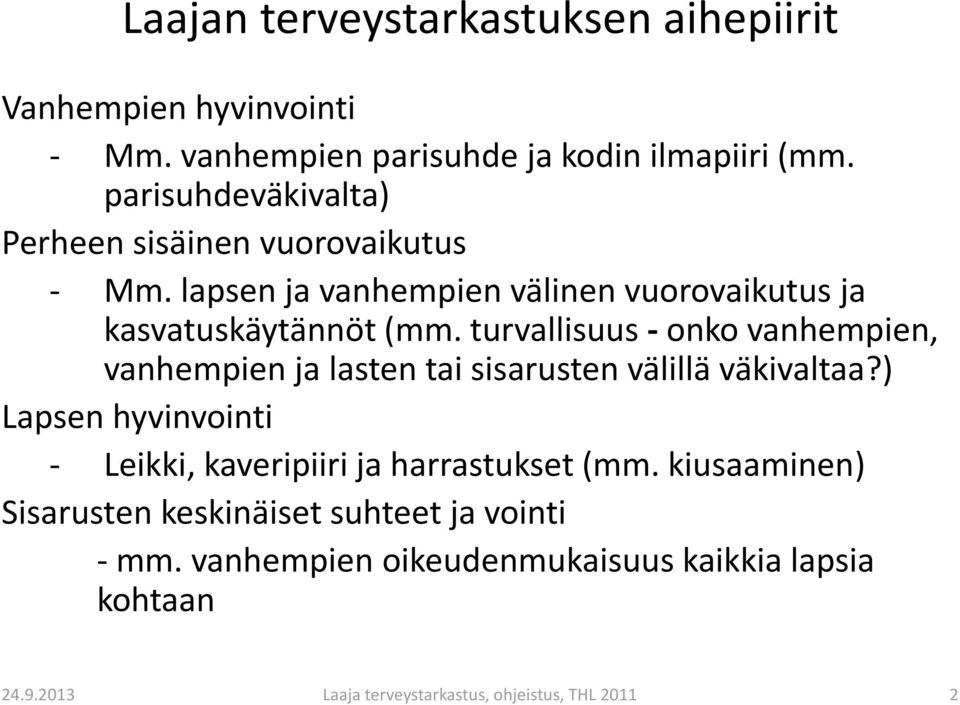 turvallisuus - onko vanhempien, vanhempien ja lasten tai sisarusten välillä väkivaltaa?