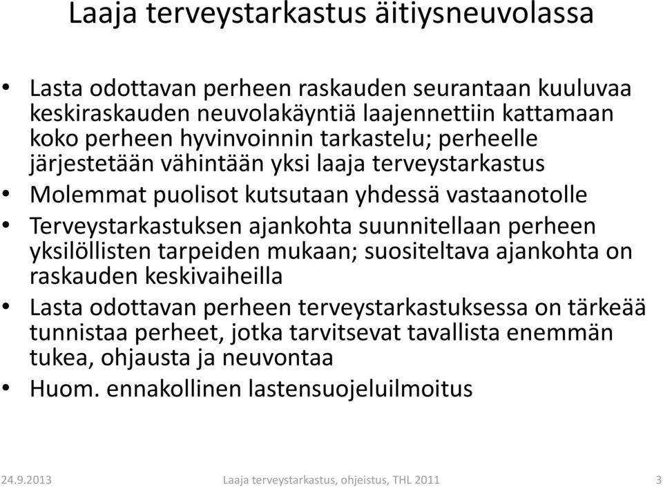 ajankohta suunnitellaan perheen yksilöllisten tarpeiden mukaan; suositeltava ajankohta on raskauden keskivaiheilla Lasta odottavan perheen terveystarkastuksessa on