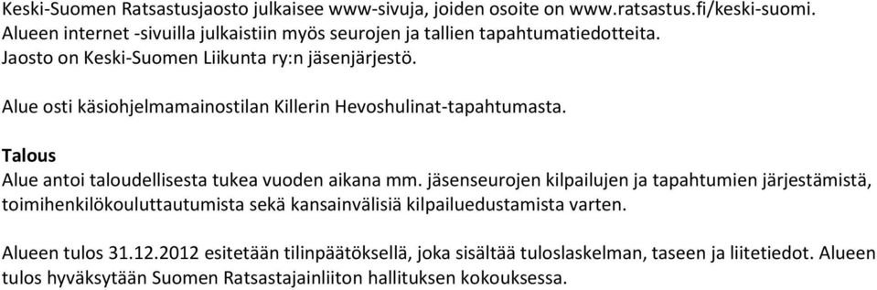 Alue osti käsiohjelmamainostilan Killerin Hevoshulinat-tapahtumasta. Talous Alue antoi taloudellisesta tukea vuoden aikana mm.