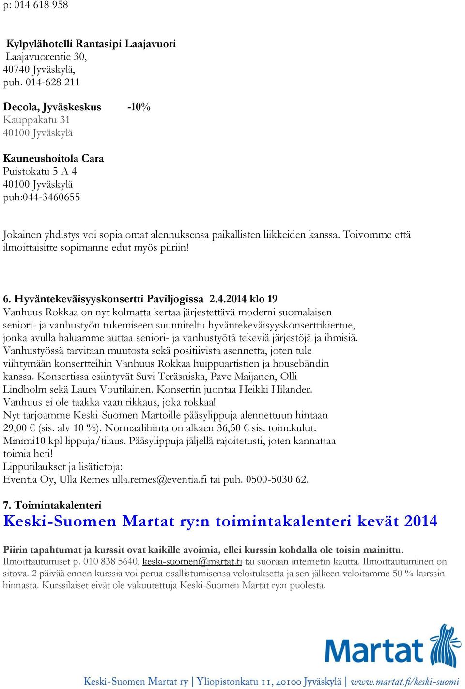 Toivomme että ilmoittaisitte sopimanne edut myös piiriin! 6. Hyväntekeväisyyskonsertti Paviljogissa 2.4.