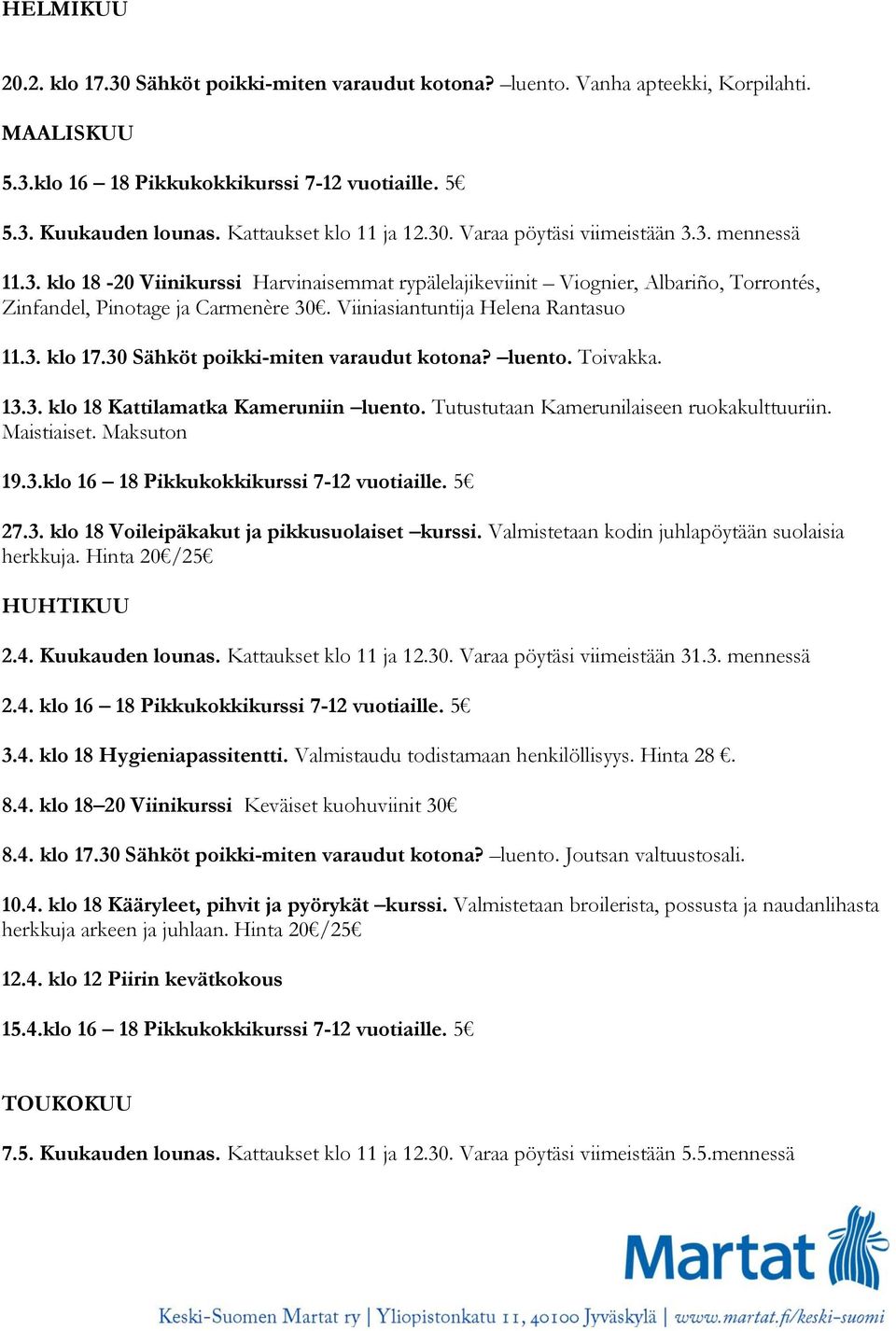 Viiniasiantuntija Helena Rantasuo 11.3. klo 17.30 Sähköt poikki-miten varaudut kotona? luento. Toivakka. 13.3. klo 18 Kattilamatka Kameruniin luento. Tutustutaan Kamerunilaiseen ruokakulttuuriin.