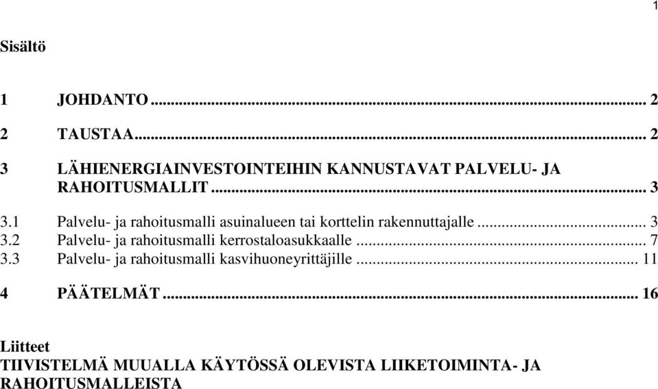 1 Palvelu- ja rahoitusmalli asuinalueen tai korttelin rakennuttajalle... 3 3.