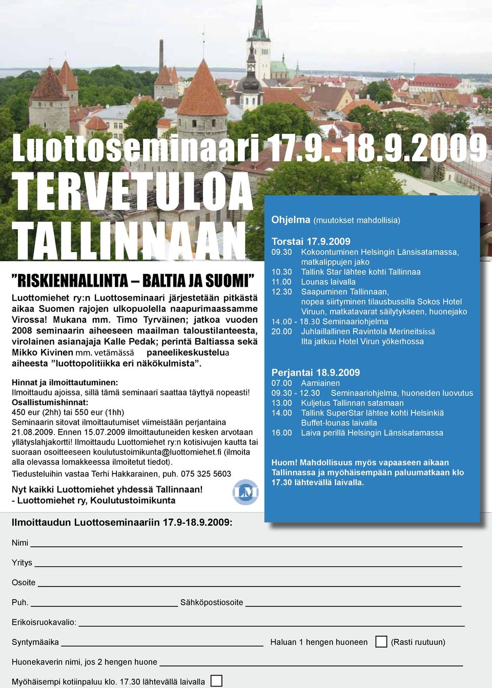 vetämässä paneelikeskustelua aiheesta luottopolitiikka eri näkökulmista. Hinnat ja ilmoittautuminen: Ilmoittaudu ajoissa, sillä tämä seminaari saattaa täyttyä nopeasti!