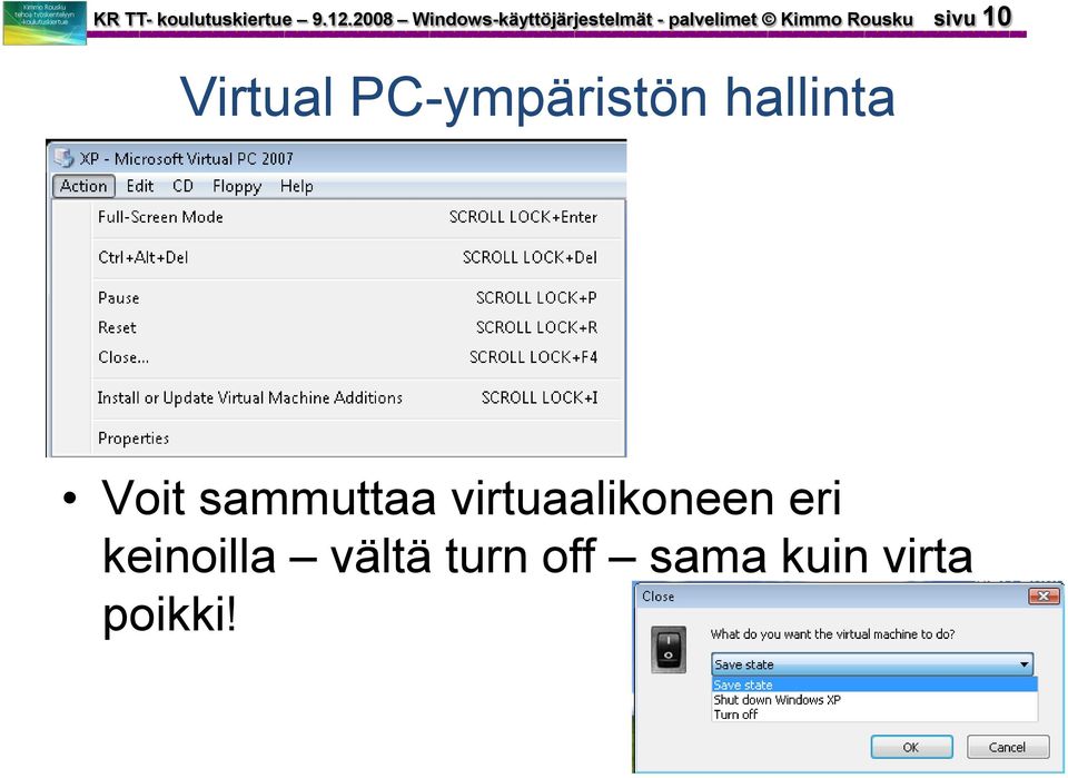 Rousku sivu 10 Virtual PC-ympäristön hallinta Voit