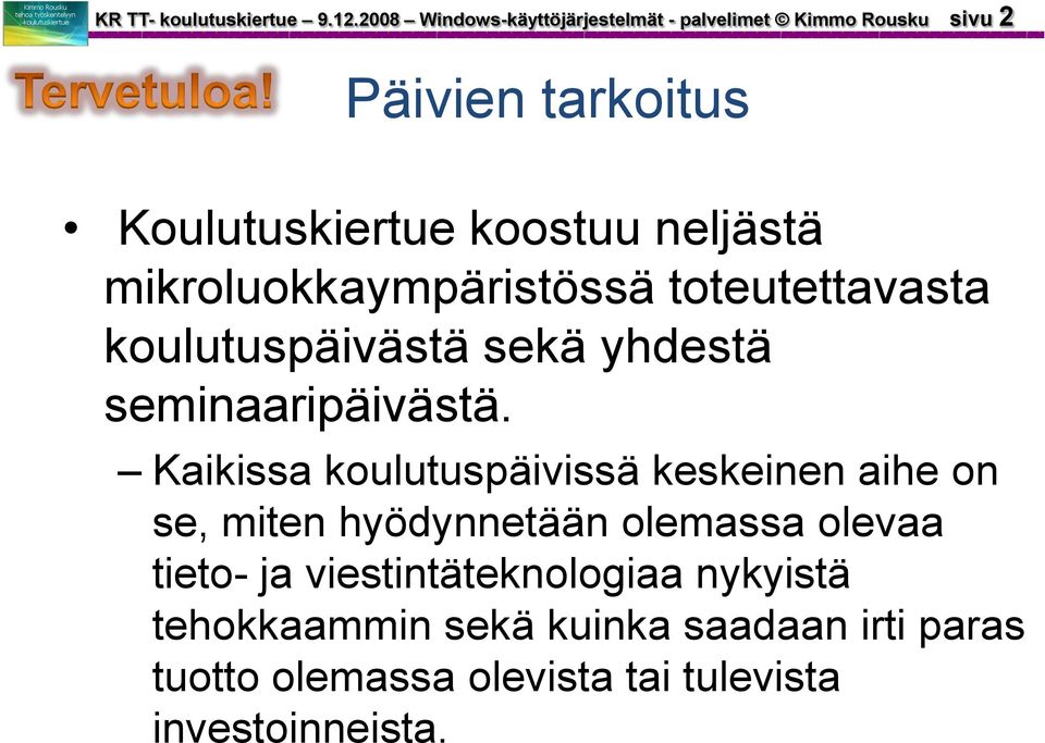 neljästä mikroluokkaympäristössä toteutettavasta koulutuspäivästä sekä yhdestä seminaaripäivästä.