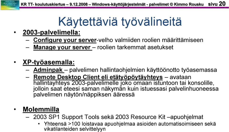 your server roolien tarkemmat asetukset XP-työasemalla: Adminpak palvelimen hallintaohjelmien käyttöönotto työasemassa Remote Desktop Client eli etätyöpöytäyhteys avataan