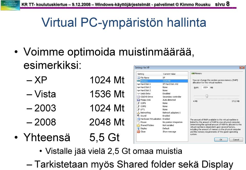 PC-ympäristön hallinta Voimme optimoida muistinmäärää, esimerkiksi: XP 1024 Mt