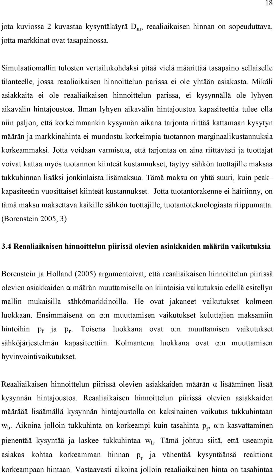 asiakasta. Mikäli asiakkaita ei ole reaaliaikaisen hinnoittelun parissa, ei kysynnällä ole lyhyen aikavälin hintajoustoa.