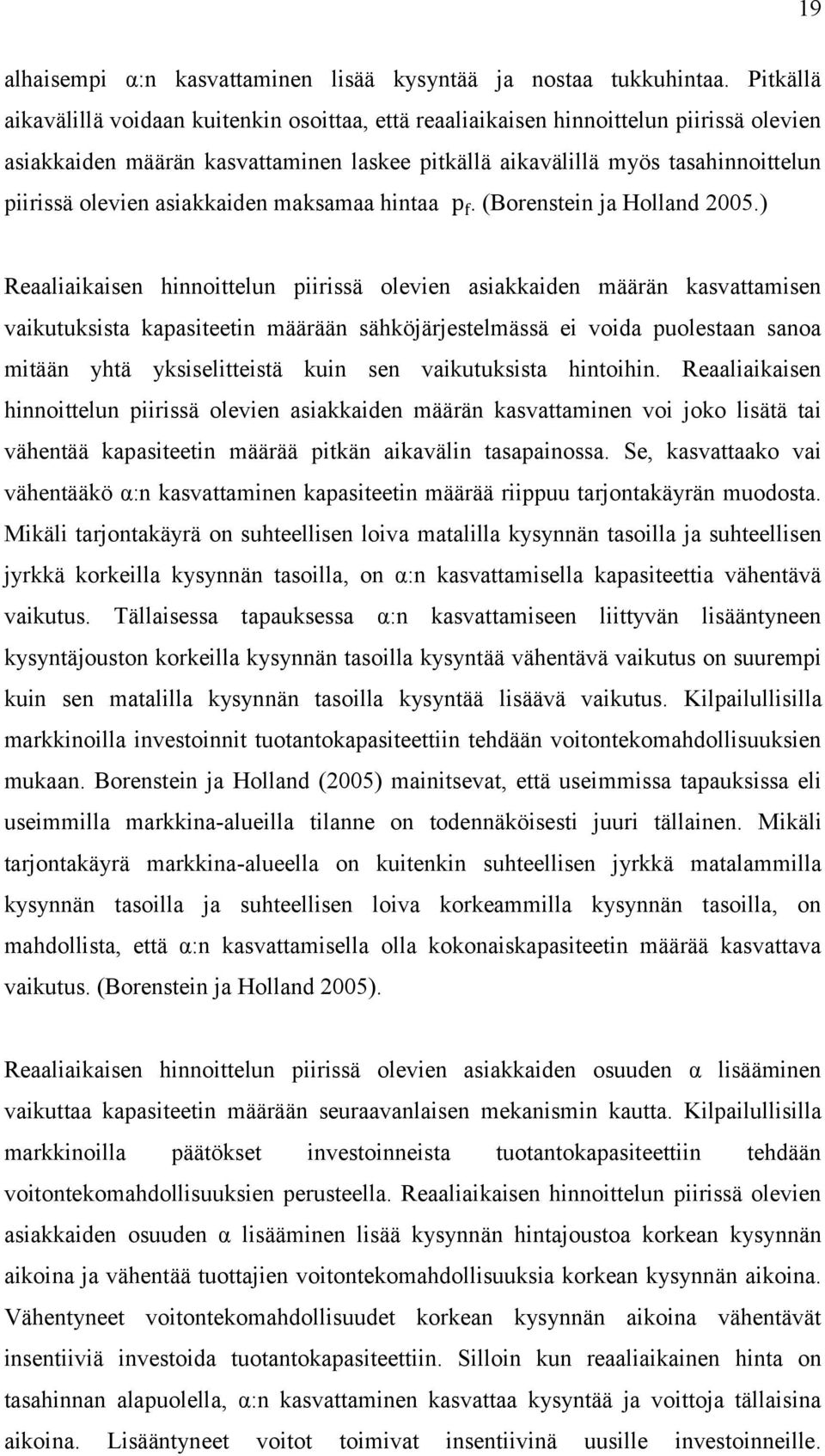 asiakkaiden maksamaa hintaa. (Borenstein ja Holland 2005.