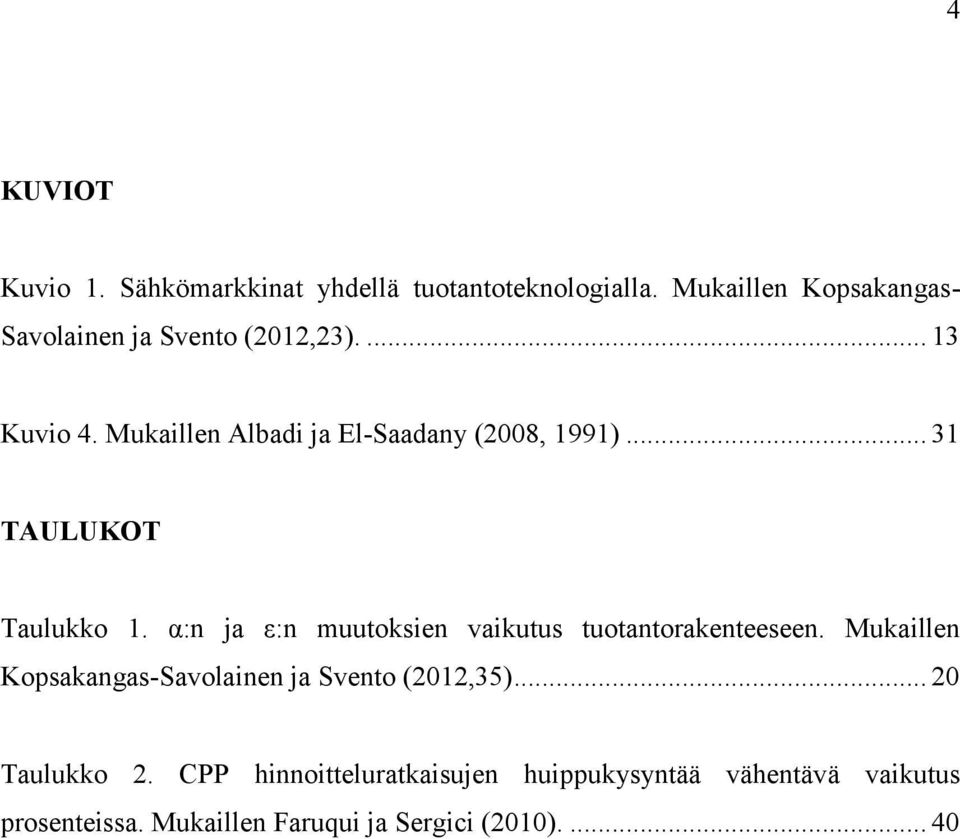 Mukaillen Albadi ja El-Saadany (2008, 1991)... 31 TAULUKOT Taulukko 1.