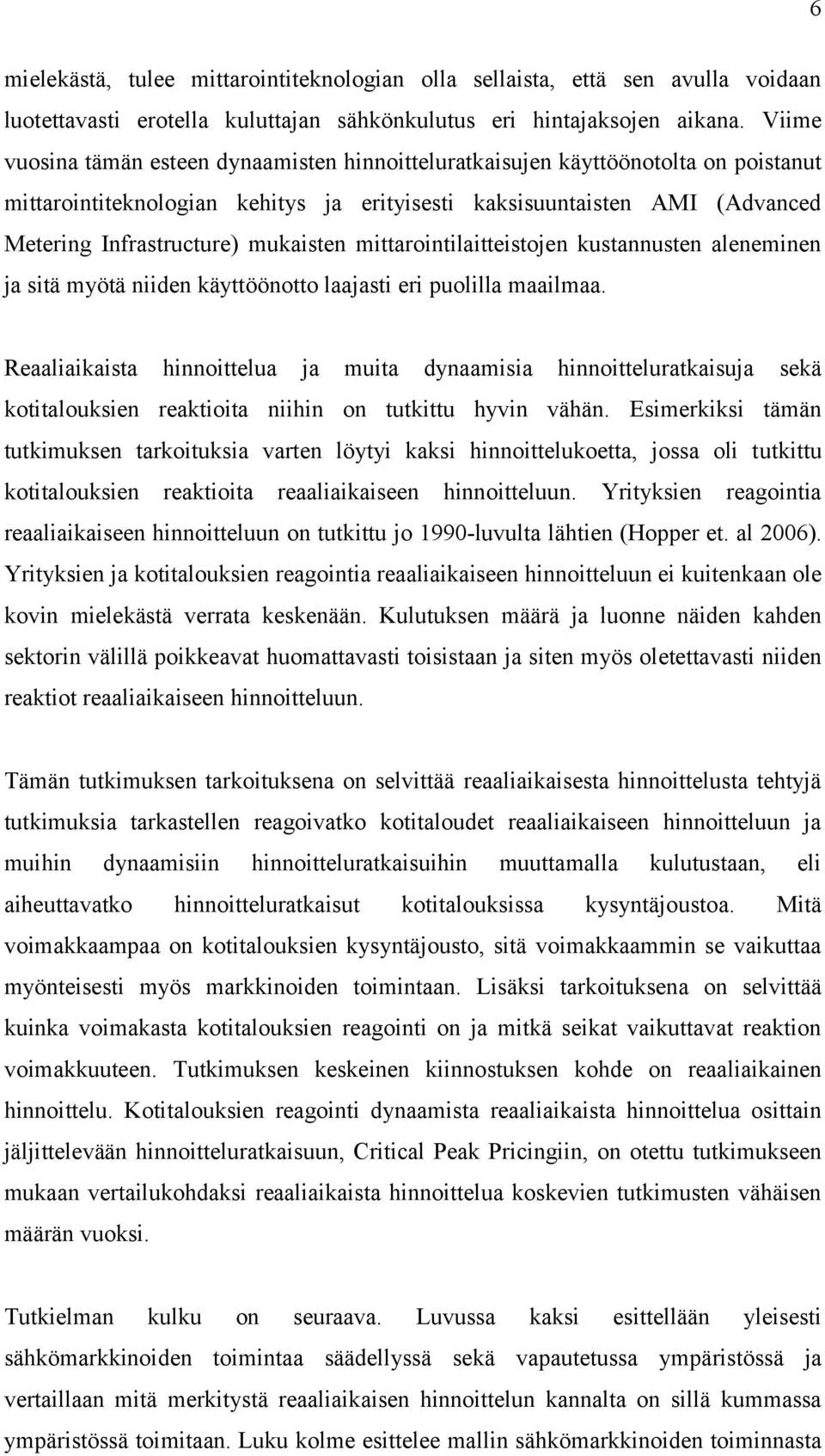 mukaisten mittarointilaitteistojen kustannusten aleneminen ja sitä myötä niiden käyttöönotto laajasti eri puolilla maailmaa.