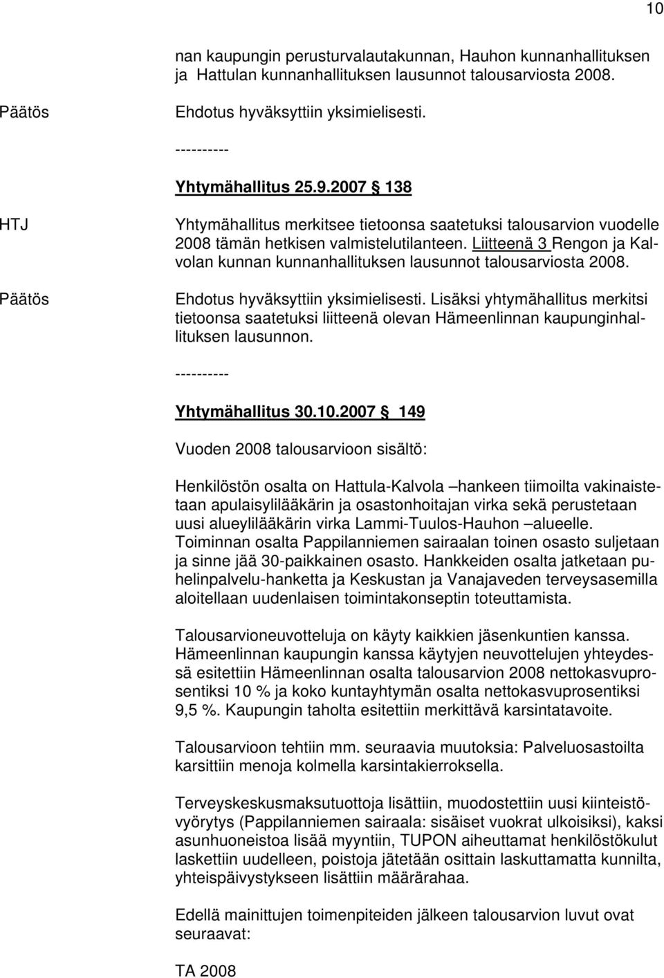 Liitteenä 3 Rengon ja Kalvolan kunnan kunnanhallituksen lausunnot talousarviosta 2008.