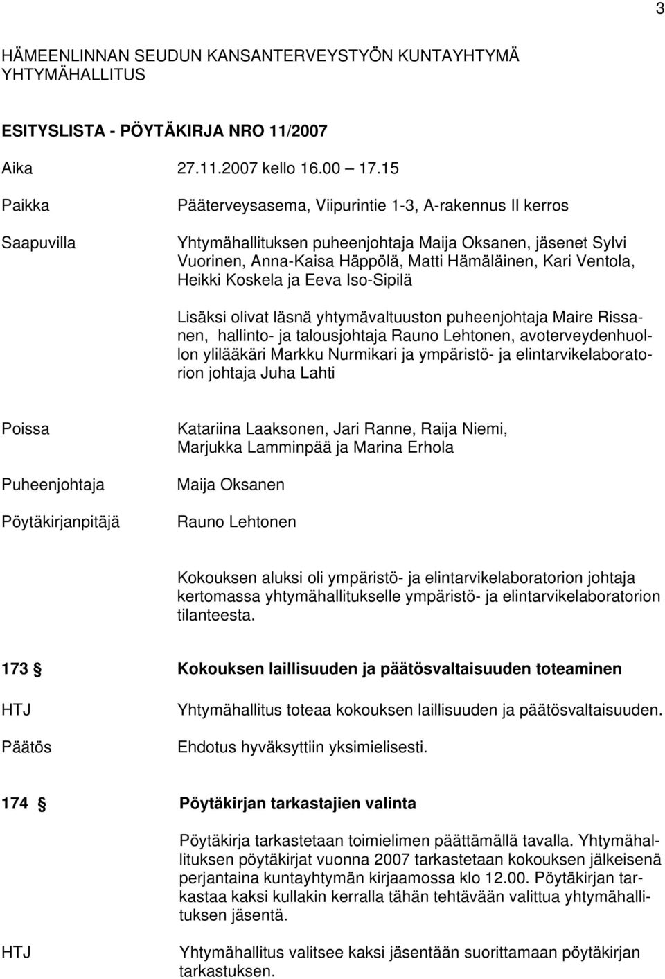 Heikki Koskela ja Eeva Iso-Sipilä Lisäksi olivat läsnä yhtymävaltuuston puheenjohtaja Maire Rissanen, hallinto- ja talousjohtaja Rauno Lehtonen, avoterveydenhuollon ylilääkäri Markku Nurmikari ja