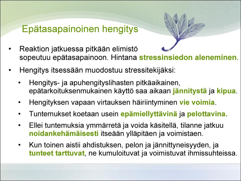 Hengityksen vapaan virtauksen häiriintyminen vie voimia. Tuntemukset koetaan usein epämiellyttävinä ja pelottavina.