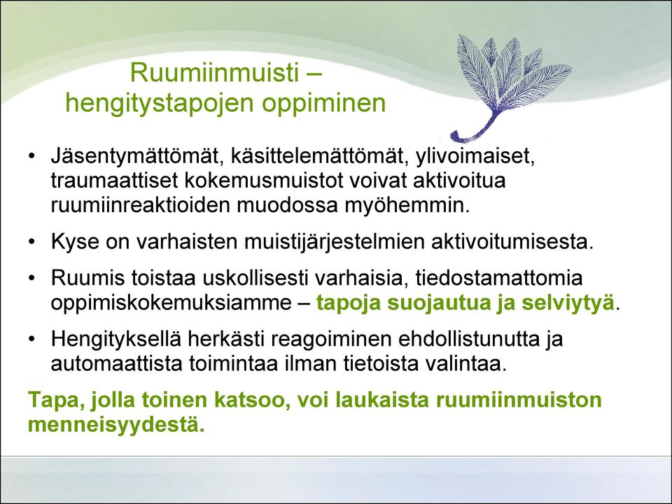 Ruumis toistaa uskollisesti varhaisia, tiedostamattomia oppimiskokemuksiamme tapoja suojautua ja selviytyä.