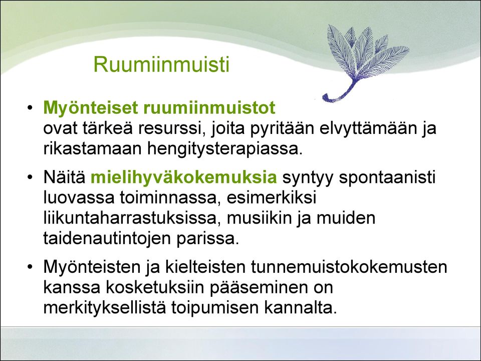 Näitä mielihyväkokemuksia syntyy spontaanisti luovassa toiminnassa, esimerkiksi