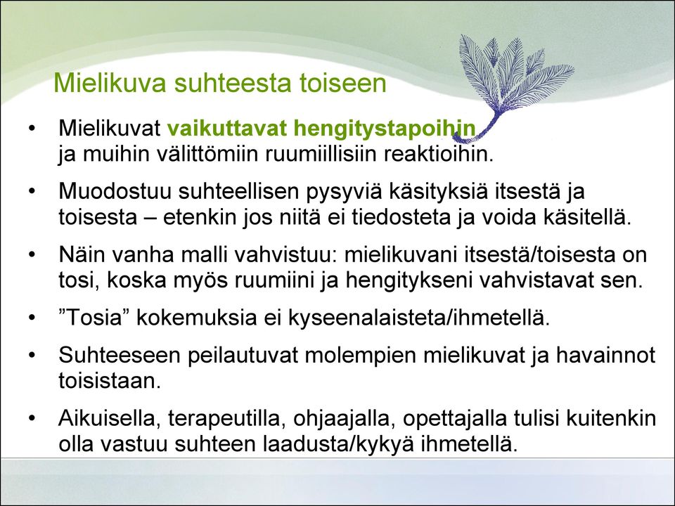 Näin vanha malli vahvistuu: mielikuvani itsestä/toisesta on tosi, koska myös ruumiini ja hengitykseni vahvistavat sen.