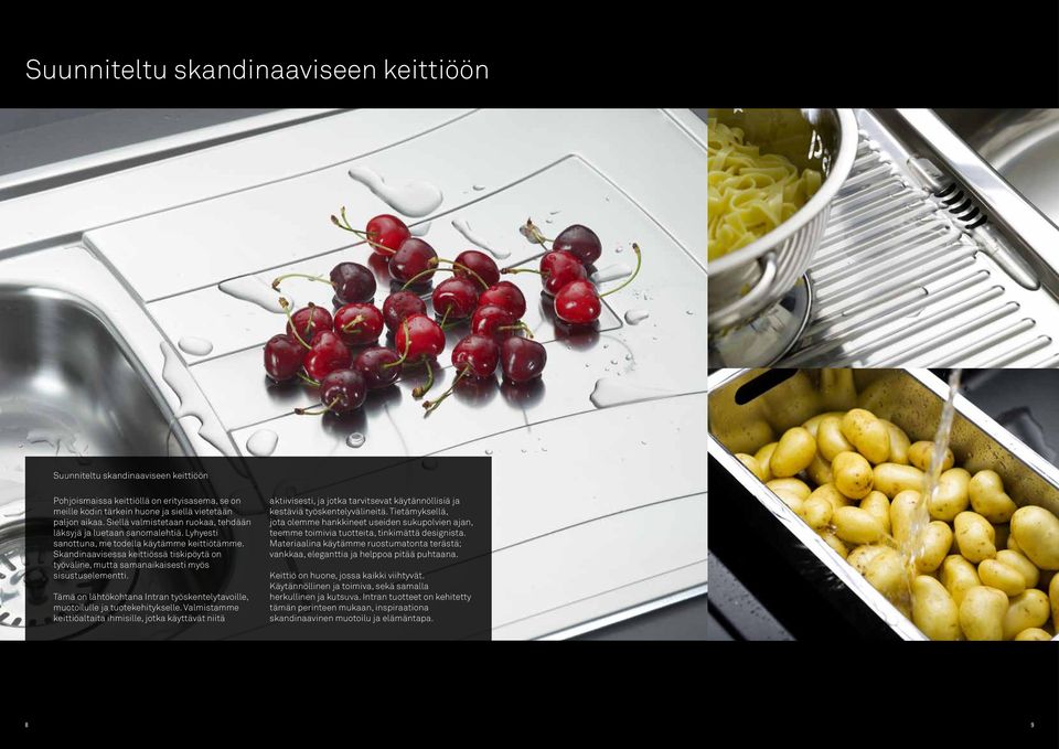 Skandinaavisessa keittiössä tiskipöytä on työväline, mutta samanaikaisesti myös sisustuselementti. Tämä on lähtökohtana Intran työskentelytavoille, muotoilulle ja tuotekehitykselle.