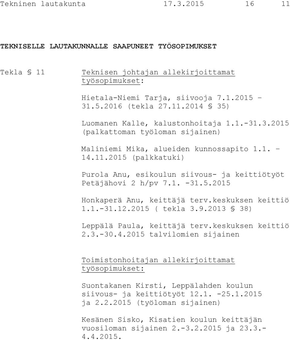 1. -31.5.2015 Honkaperä Anu, keittäjä terv.keskuksen keittiö 1.1.-31.12.2015 ( tekla 3.9.2013 38) Leppälä Paula, keittäjä terv.keskuksen keittiö 2.3.-30.4.